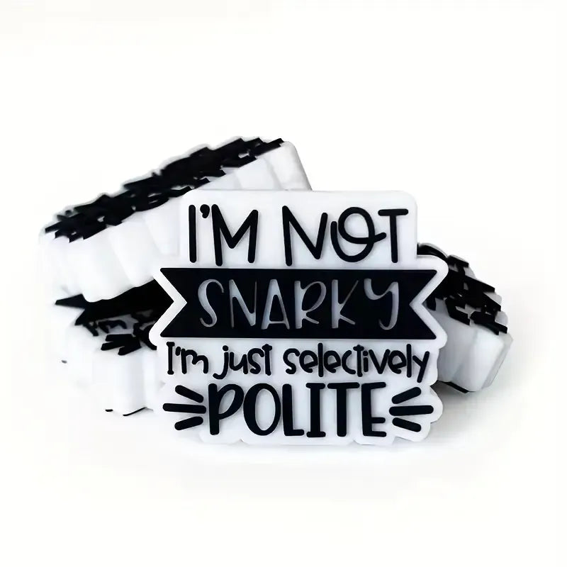 "I'm Not Snarky I'm Just Selectively Polite"