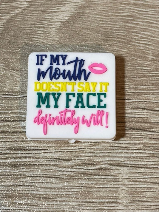 If my Mouth Doesn’t Say it my face definitely will!